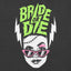 Bride or Die - UniSex Shirt