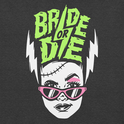 Bride or Die - UniSex Shirt